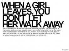 When a girl leaves you don't let her walk away.jpg